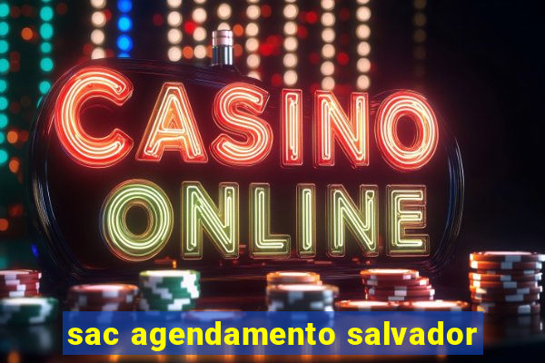 sac agendamento salvador